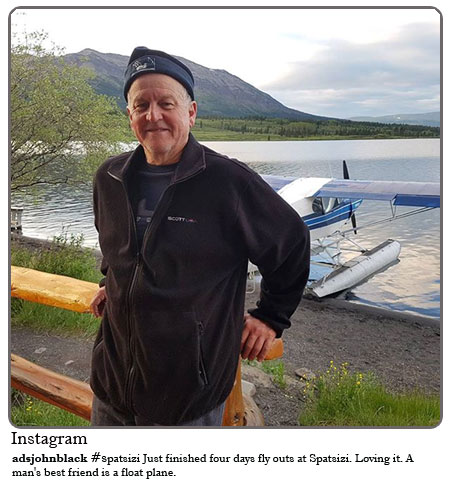 John Black - just finished four day fly outs at Spatsizi. Loving it. A man's best friend is a float plane.